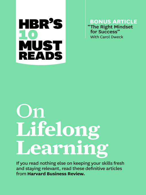 Title details for HBR's 10 Must Reads on Lifelong Learning (with bonus article "The Right Mindset for Success" with Carol Dweck) by Harvard Business Review - Available